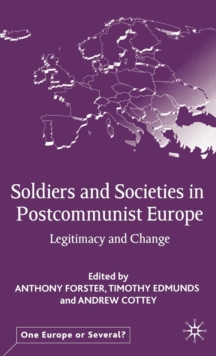 Soldiers and Societies in Post-communist Europe : Legitimacy and Change