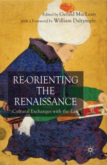 Re-Orienting the Renaissance : Cultural Exchanges with the East