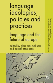 Language Ideologies, Policies and Practices : Language and the Future of Europe