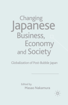 Changing Japanese Business, Economy and Society : Globalization of Post-Bubble Japan