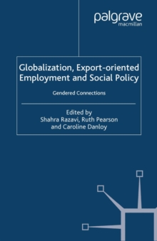 Globalization, Export Orientated Employment and Social Policy : Gendered Connections