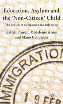 Education, Asylum and the Non-Citizen Child : The Politics of Compassion and Belonging, Hardback Book Education, Asylum and the Non-Citizen Child : The Politics of Compassion and Belonging, Hardback Book