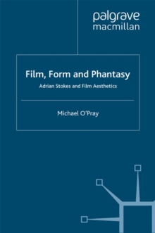 Film, Form and Phantasy : Adrian Stokes and Film Aesthetics