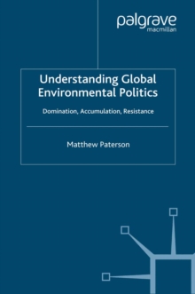 Understanding Global Environmental Politics : Domination, Accumulation, Resistance