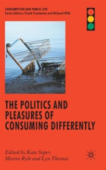 The Politics and Pleasures of Consuming Differently, Hardback Book The Politics and Pleasures of Consuming Differently, Hardback Book