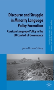 Discourse and Struggle in Minority Language Policy Formation : Corsican Language Policy in the EU Context of Governance, Hardback Book Discourse and Struggle in Minority Language Policy Formation : Corsican Language Policy in the EU Context of Governance, Hardback Book