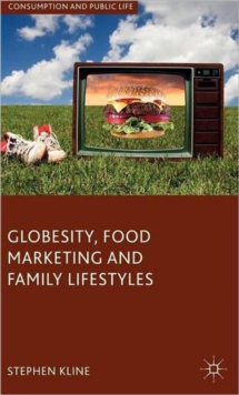 Globesity, Food Marketing and Family Lifestyles, Hardback Book Globesity, Food Marketing and Family Lifestyles, Hardback Book