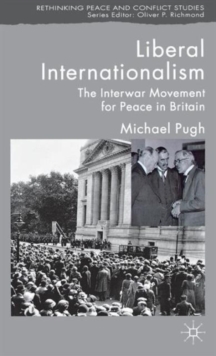 Liberal Internationalism : The Interwar Movement for Peace in Britain, Hardback Book Liberal Internationalism : The Interwar Movement for Peace in Britain, Hardback Book
