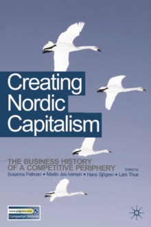 Creating Nordic Capitalism : The Development of a Competitive Periphery, Paperback / softback Book Creating Nordic Capitalism : The Development of a Competitive Periphery, Paperback / softback Book