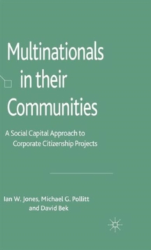 Multinationals in their Communities : A Social Capital Approach to Corporate Citizenship Projects, Hardback Book Multinationals in their Communities : A Social Capital Approach to Corporate Citizenship Projects, Hardback Book