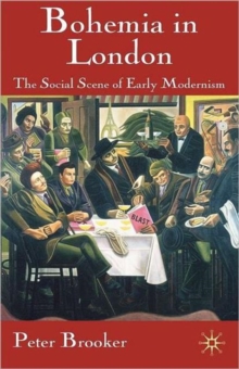 Bohemia in London : The Social Scene of Early Modernism, Paperback / softback Book Bohemia in London : The Social Scene of Early Modernism, Paperback / softback Book