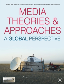 Media Theories and Approaches : A Global Perspective, Paperback Book Media Theories and Approaches : A Global Perspective, Paperback Book