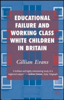 Educational Failure and Working Class White Children in Britain, Paperback / softback Book Educational Failure and Working Class White Children in Britain, Paperback / softback Book