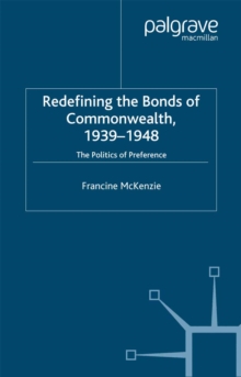 Redefining the Bonds of Commonwealth, 1939-1948 : The Politics of Preference