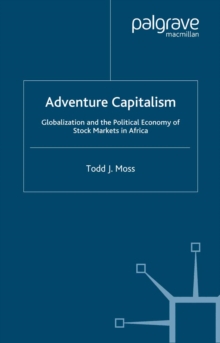 Adventure Capitalism : Globalization and the Political Economy of Stock Markets in Africa