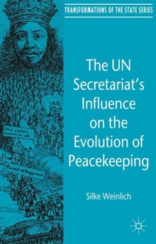The UN Secretariat's Influence on the Evolution of Peacekeeping, Hardback Book The UN Secretariat's Influence on the Evolution of Peacekeeping, Hardback Book
