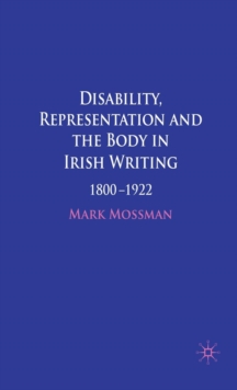 Disability, Representation and the Body in Irish Writing : 1800-1922, Hardback Book Disability, Representation and the Body in Irish Writing : 1800-1922, Hardback Book