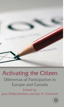 Activating the Citizen : Dilemmas of Participation in Europe and Canada, Hardback Book Activating the Citizen : Dilemmas of Participation in Europe and Canada, Hardback Book