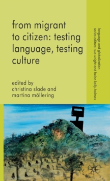 From Migrant to Citizen: Testing Language, Testing Culture, Hardback Book From Migrant to Citizen: Testing Language, Testing Culture, Hardback Book