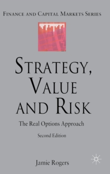 Strategy, Value and Risk : The Real Options Approach, Hardback Book Strategy, Value and Risk : The Real Options Approach, Hardback Book