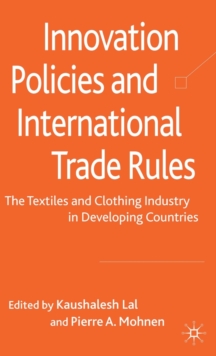 Innovation Policies and International Trade Rules : The Textiles and Clothing Industry in Developing Countries, Hardback Book Innovation Policies and International Trade Rules : The Textiles and Clothing Industry in Developing Countries, Hardback Book