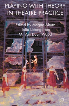 Playing with Theory in Theatre Practice, Paperback / softback Book Playing with Theory in Theatre Practice, Paperback / softback Book