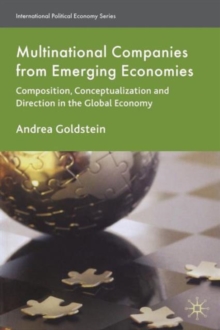 Multinational Companies from Emerging Economies : Composition, Conceptualization and Direction in the Global Economy, Paperback / softback Book Multinational Companies from Emerging Economies : Composition, Conceptualization and Direction in the Global Economy, Paperback / softback Book