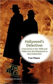 Hollywood's Detectives : Crime Series in the 1930s and 1940s from the Whodunnit to Hardboiled Noir, Hardback Book Hollywood's Detectives : Crime Series in the 1930s and 1940s from the Whodunnit to Hardboiled Noir, Hardback Book