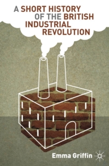 A Short History of the British Industrial Revolution, Paperback Book A Short History of the British Industrial Revolution, Paperback Book