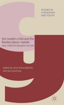 The Modern Child and the Flexible Labour Market : Early Childhood Education and Care, Hardback Book The Modern Child and the Flexible Labour Market : Early Childhood Education and Care, Hardback Book