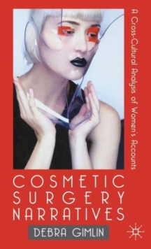Cosmetic Surgery Narratives : A Cross-Cultural Analysis of Women's Accounts, Hardback Book Cosmetic Surgery Narratives : A Cross-Cultural Analysis of Women's Accounts, Hardback Book