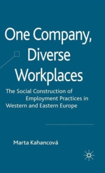 One Company, Diverse Workplaces : The Social Construction of Employment Practices in Western and Eastern Europe, Hardback Book One Company, Diverse Workplaces : The Social Construction of Employment Practices in Western and Eastern Europe, Hardback Book