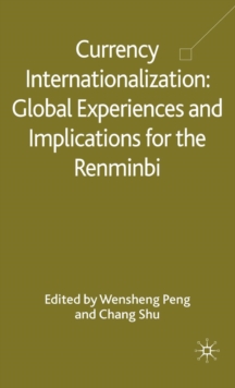 Currency Internationalization: Global Experiences and Implications for the Renminbi, Hardback Book Currency Internationalization: Global Experiences and Implications for the Renminbi, Hardback Book