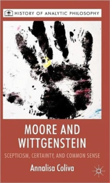 Moore and Wittgenstein : Scepticism, Certainty and Common Sense, Hardback Book Moore and Wittgenstein : Scepticism, Certainty and Common Sense, Hardback Book
