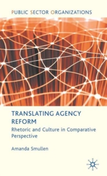 Translating Agency Reform : Rhetoric and Culture in Comparative Perspective, Hardback Book Translating Agency Reform : Rhetoric and Culture in Comparative Perspective, Hardback Book
