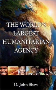 The World's Largest Humanitarian Agency : The Transformation of the UN World Food Programme and of Food Aid, Hardback Book The World's Largest Humanitarian Agency : The Transformation of the UN World Food Programme and of Food Aid, Hardback Book