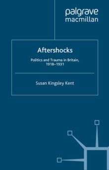 Aftershocks : Politics and Trauma in Britain, 1918-1931