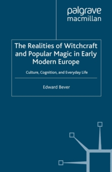 The Realities of Witchcraft and Popular Magic in Early Modern Europe : Culture, Cognition and Everyday Life