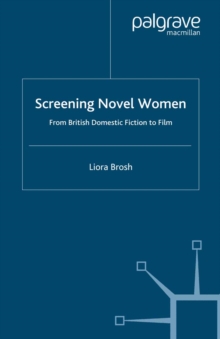 Screening Novel Women : From British Domestic Fiction to Film