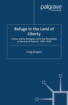 Refuge in the Land of Liberty : France and its Refugees, from the Revolution to the End of Asylum, 1787-1939