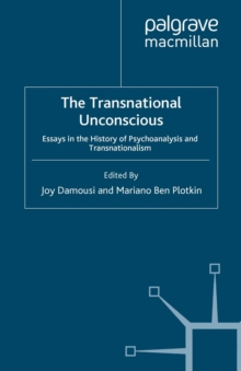 The Transnational Unconscious : Essays in the History of Psychoanalysis and Transnationalism