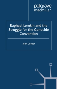 Raphael Lemkin and the Struggle for the Genocide Convention