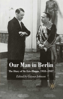 Our Man in Berlin : The Diary of Sir Eric Phipps, 1933-1937