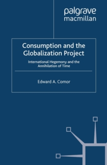 Consumption and the Globalization Project : International Hegemony and the Annihilation of Time