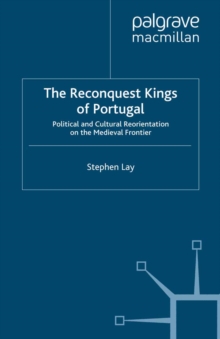 The Reconquest Kings of Portugal : Political and Cultural Reorientation on the Medieval Frontier