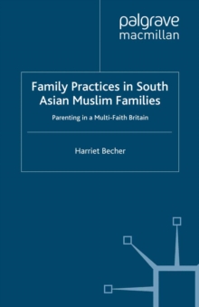 Family Practices in South Asian Muslim Families : Parenting in a Multi-Faith Britain