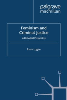 Feminism and Criminal Justice : A Historical Perspective