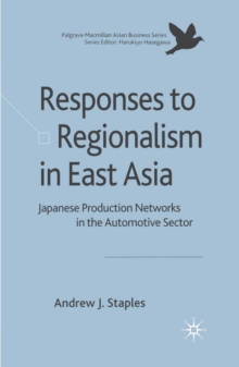 Responses to Regionalism in East Asia : Japanese Production Networks in the Automotive Sector