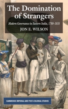 The Domination of Strangers : Modern Governance in Eastern India, 1780-1835