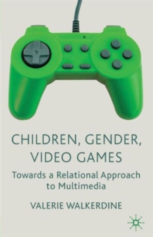 Children, Gender, Video Games : Towards a Relational Approach to Multimedia, Paperback / softback Book Children, Gender, Video Games : Towards a Relational Approach to Multimedia, Paperback / softback Book